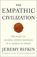 The Empathic Civilization: The Race to Global Consciousness in a World in Crisis