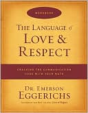 The Language of Love and Respect Workbook: Cracking the Communication Code with Your Mate