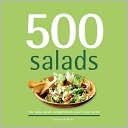 500 Salads: The Only Salad Compendium You'll Ever Need