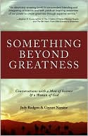 Something Beyond Greatness: Conversations with a Man of Science & a Woman of God