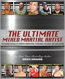 The Ultimate Mixed Martial Artist: The Fighter's Manual to Striking Combinations, Takedowns, the Clinch, and Cage Tactics