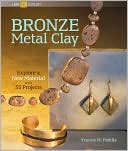 Bronze Metal Clay: Explore a New Material with 35 Projects