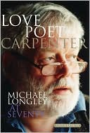 Love Poet, Carpenter: Michael Longley at Seventy