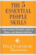 The 5 Essential People Skills: How to Assert Yourself, Listen to Others, and Resolve Conflicts