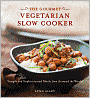 Gourmet Vegetarian Slow Cooker: Simple and Sophisticated Meals from Around the World