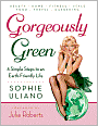 Gorgeously Green: 8 Simple Steps to an Earth-Friendly Life