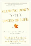 Slowing Down to the Speed of Life: How to Create a More Peaceful, Simpler Life from the Inside Out