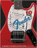 60 Years of Fender: Six Decades of the Greatest Electric Guitars