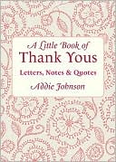 A Little Book of Thank Yous: Letters, Notes and Quotes