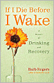 If I Die Before I Wake: A Memoir of Drinking and Recovery