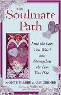 The Soulmate Path: Find the Love You Want and Strengthen the Love You Have