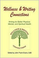 Wellness & Writing Connections: Writing for Better Physical, Mental, and Spiritual Health