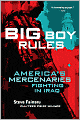 Big Boy Rules: In the Company of America's Mercenaries Fighting in Iraq