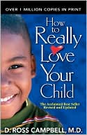 How to Really Love Your Child