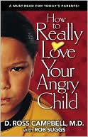 How to Really Love Your Angry Child