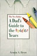 A New Father: A Dad's Guide to the Toddler Years