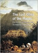 The Lost Cities of the Mayas: The Life, Art and Discoveries of Frederick Catherwood