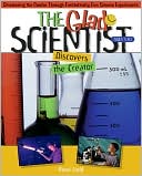The Glad Scientist Discovers the Creator: Discovering th Creator Through Fantastically Fun Science Experiments