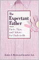 The Expectant Father: Facts, Tips, and Advice for Dads-to-Be