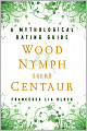 Wood Nymph Seeks Centaur: A Mythological Dating Guide
