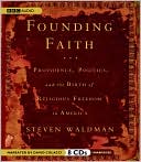 Founding Faith: How Our Founding Fathers Forged a Radical New Approach to Religious Liberty