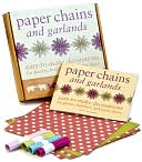 Paper Chains and Garlands: Easy-to-Make Decorations for Parties, Holidays, and Home Decor