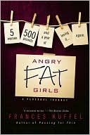 Angry Fat Girls: 5 Women, 500 Pounds and a Year of Losing It...Again