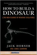 How to Build a Dinosaur: The New Science of Reverse Evolution