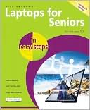 Laptops for Seniors in Easy Steps - Windows 7 Edition: For the Over 50s