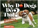 Why Do Dogs Do That?: Real Answers to the Curious Things Canines Do?
