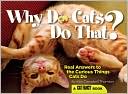 Why Do Cats Do That?: Real Answers to the Curious Things Cats Do