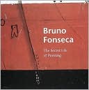Bruno Fonseca: The Secret Life of Painting