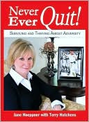 Never Ever Quit: Surviving and Thriving Amidst Adversity