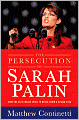 The Persecution of Sarah Palin: How the Elite Media Tried to Bring Down a Rising Star