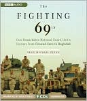 The Fighting 69th: One Remarkable National Guard Unit's Journey from Ground Zero to Baghdad