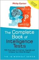 The Complete Book of Intelligence Tests: 500 Exercises to Improve, Upgrade and Enhance Your Mind Strength