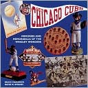 The Chicago Cubs: Memories and Memorabilia of the Wrigley Wonders