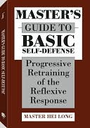 Master's Guide To Basic Self-Defense: Progressive Retraining Of The Reflexive Response