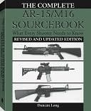 Complete AR-15/M16 Sourcebook: What Every Shooter Needs To Know