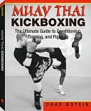 Muay Thai Kickboxing: The Ultimate Guide To Conditioning, Training, And Fighting