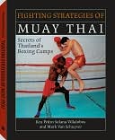 Fighting Strategies of Muay Thai: Secrets of Thailand's Boxing Camps