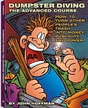 Dumpster Diving: The Advanced Course: How to Turn Other People's Trash into Money, Publicity, and Power