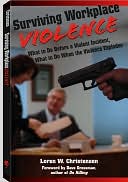 Surviving Workplace Violence: What to Do Before a Violent Incident, What to Do When the Violence Explodes