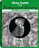 Deep Inside the Underground Economy: How Millions of Americans are Practising Free Enterprise in an Unfree Economy