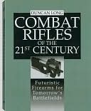 Combat Rifles Of The 21st Century: Futuristic Firearms For Tomorrow's Battlefields