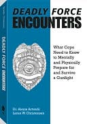 Deadly Force Encounters: What Cops Need To Know To Mentally And Physically Prepare For And Survive A Gunfight