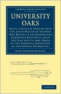 University Oars: Being a Critical Enquiry Into the After Health of the Men Who Rowed in the Oxford and Cambridge Boat-Race, from the Year 1829 to 1869, Based on the Personal Experience of the Rowers Themselves.
