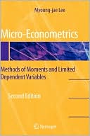 Micro-Econometrics: Methods of Moments and Limited Dependent Variables