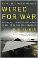 Wired for War: The Robotics Revolution and Conflict in the 21st Century