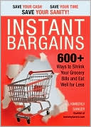 Instant Bargains: 600+ Ways to Shrink Your Grocery Bills and Eat Well for Less